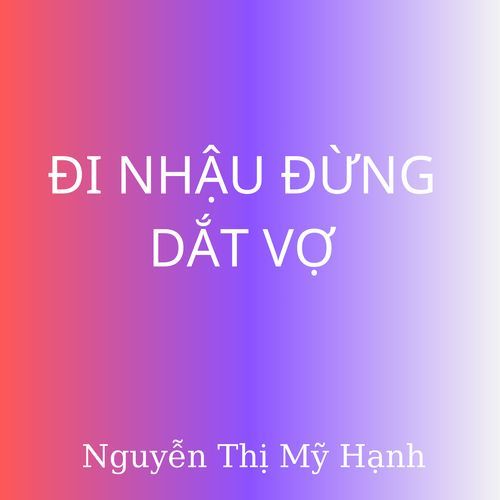 ĐI NHẬU ĐỪNG DẮT VỢ cover art