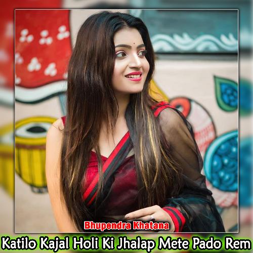 Katilo Kajal Holi Ki Jhalap Mete Pado Rem