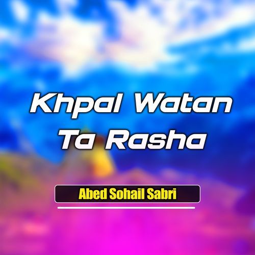 Khpal Watan Ta Rasha