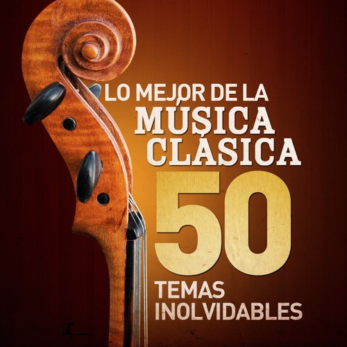 Lo Mejor de la Música Clásica - 50 Temas Inolvidables (Remastered)