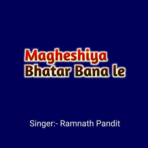 Magheshiya Bhatar Bana le