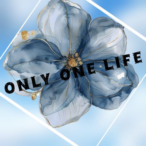 Only one life