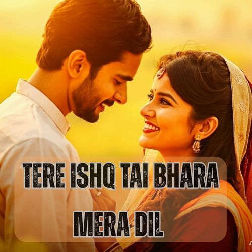 Tere Ishq Tai Bhara Mera Dil