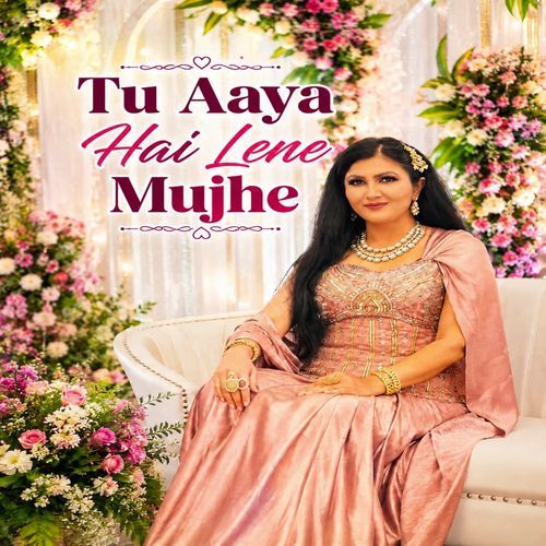 Tu Aaya Hai Lene Mujhe ( The Bride Song )
