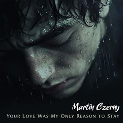 Your Love Was My Only Reason to Stay