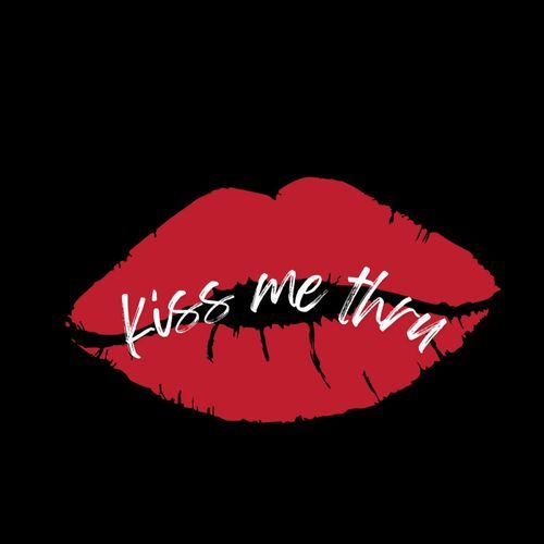 kiss me thru