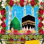Aamde Sarkar Per Haseen Naat