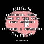 Brain Switch (Official Theme Song Of The Podcast Series) (Season 1 Version)