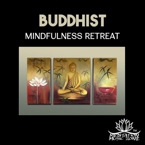 Buddhist Mindfulness Retreat – Blissful Music for Build Self (Confidence, Practice of Meditation, Keep Calm with Om Chanting, Zen Places)