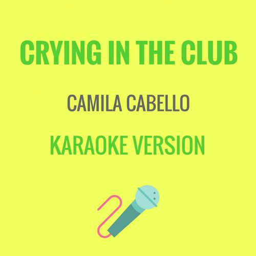 Crying In The Club (Originally Performed by Camila Cabello) [Karaoke Version]