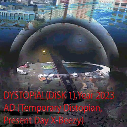 DYSTOPiA! (DiSK 1),Year 2023 AD (Temporary Distopian, Present Day X-Beezy)_poster_image