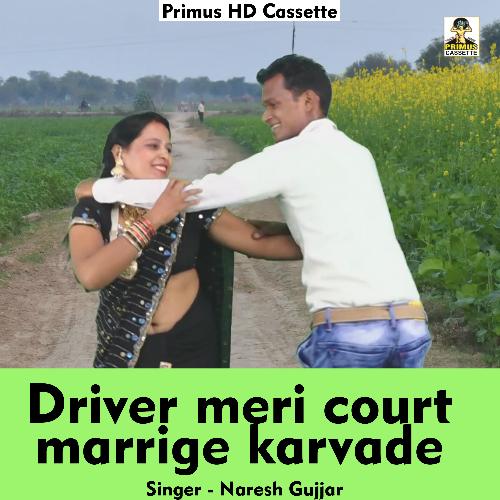 Driver meri court marrige karvade