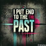 I Put an End to the Past