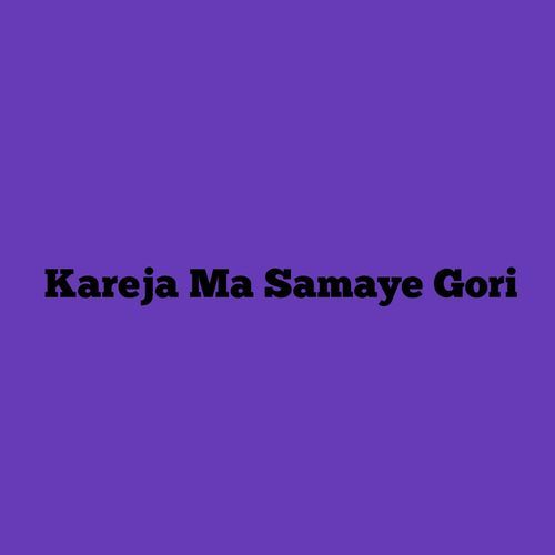 Kareja Ma Samaye Gori