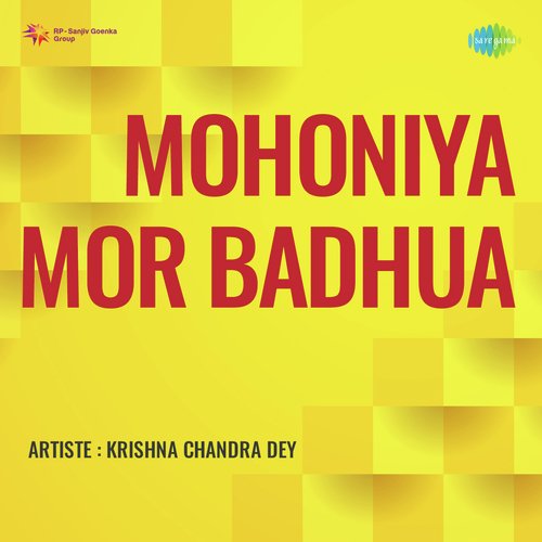 Mohoniya Mor Badhua - Krishna Chandra Dey