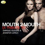 Mouth 2 Mouth - A Tribute to Enrique Iglesias and Jennifer Lopez