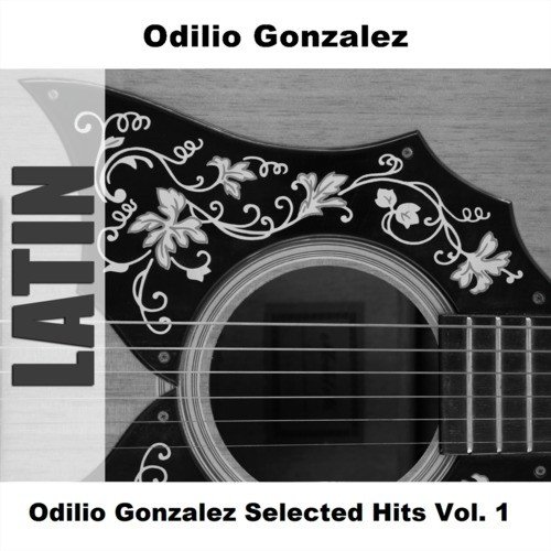 Odilio Gonzalez Selected Hits Vol. 1