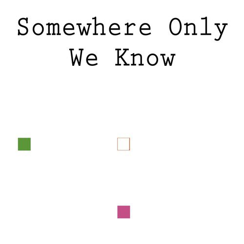  Somewhere Only We Know