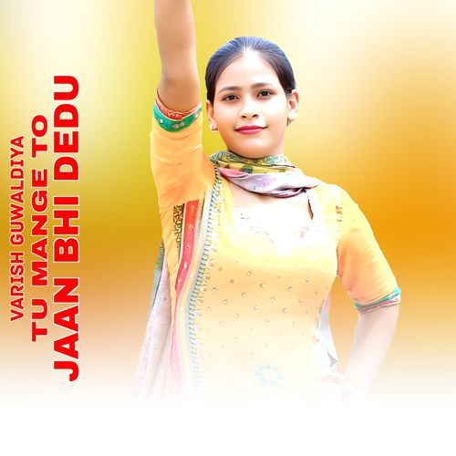 TU MANGE TO JAAN BHI DEDU