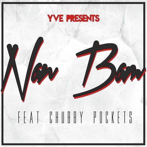 Yve Presents Nan Bam (feat. Chubby Pockets)_poster_image