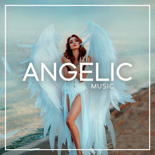 Angelic Music: Spiritual Aura, Peaceful Heavenly Sounds for Prayer and Meditation