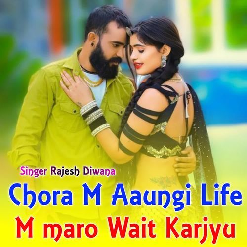 Chora M Aaungi Life M maro Wait Karjyu