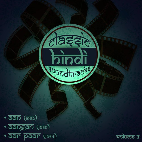 Classic Hindi Soundtracks : Aan (1952), Aangan (1959), Aar Paar (1954), Volume 2