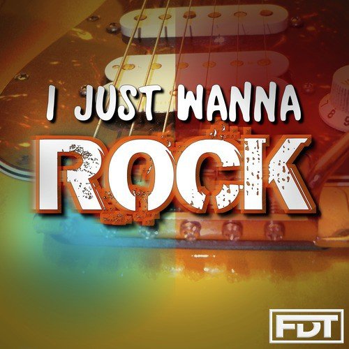 I Just Wanna Rock