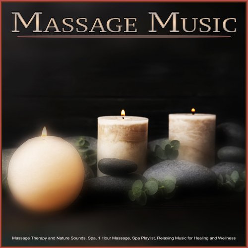 Massage Music: Massage Therapy and Nature Sounds, Spa, 1 Hour Massage, Spa Playlist, Relaxing Music for Healing and Wellness_poster_image