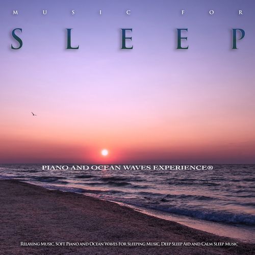 Music For Sleep: Relaxing Music, Soft Piano and Ocean Waves For Sleeping Music, Deep Sleep Aid and Calm Sleep Music