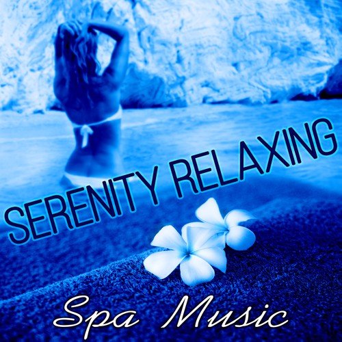 Serenity Relaxing Spa Music - Sound Therapy for Relaxation Meditation with Sounds of Nature, Massage, Yoga, Reiki Sound Healing