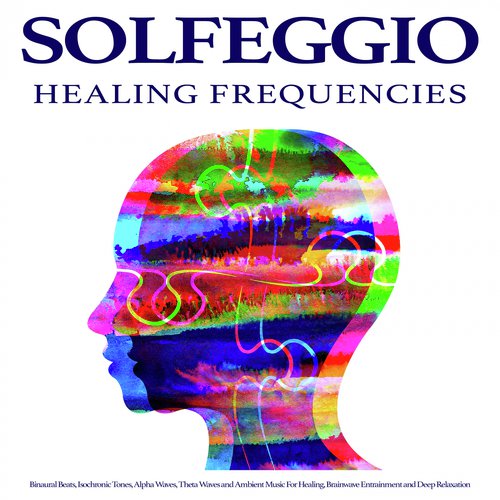 Solfeggio Healing Frequencies: Binaural Beats, Isochronic Tones, Alpha Waves, Theta Waves and Ambient Music For Healing, Brainwave Entrainment and Deep Relaxation_poster_image