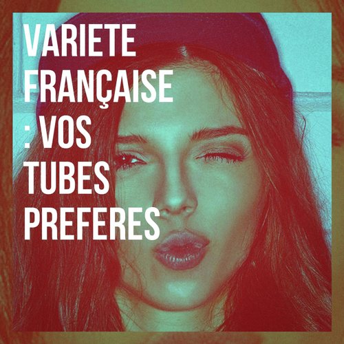 Variété française : vos tubes préférés