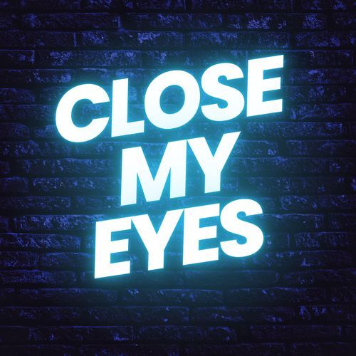 Close My Eyes