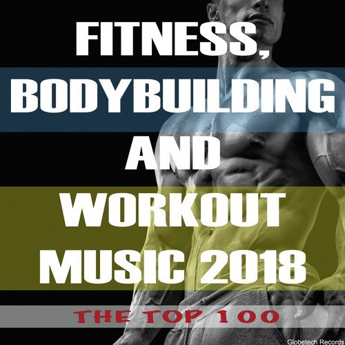 Fitness, Bodybuilding and Workout Music 2018: The Top 100
