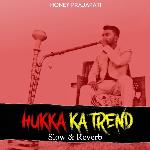 Hukka Ka Trend ( slow &amp; reverb )