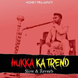 Hukka Ka Trend ( slow &amp; reverb )-JhIdf0VWUl8