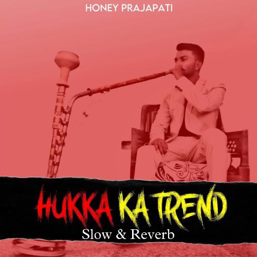 Hukka Ka Trend ( slow & reverb )