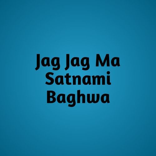 Jag Jag Ma Satnami Baghwa