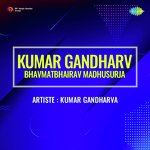 Kumar Gandharv Bhavmatbhairav Madhusurja