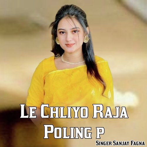 Le Chliyo Raja Poling p