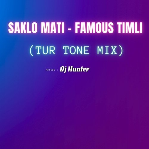 SAKLO MATI - FAMOUS TIMLI (TUR TONE MIX)_poster_image