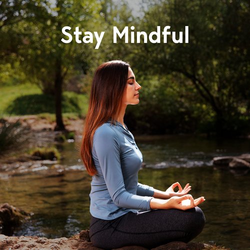 Stay Mindful: Soulful Music For Everyday Meditation And Yoga Practices And Rituals