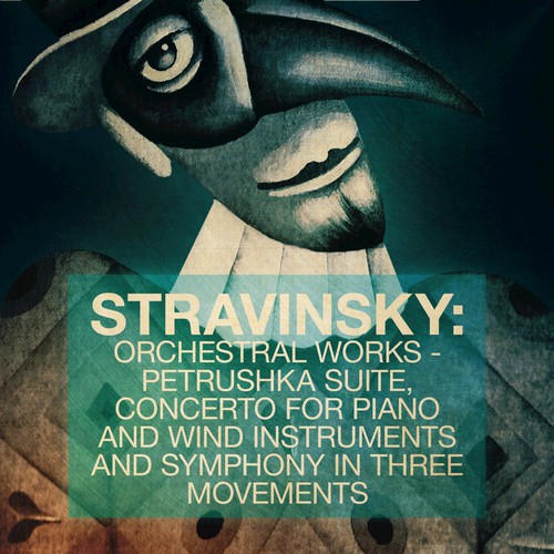 Stravinsky: Orchestral Works - Petrushka Suite, Concerto for Piano and Wind Instruments and Symphony in Three Movements