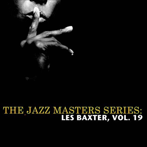 The Jazz Masters Series: Les Baxter, Vol. 19