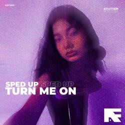 Turn Me On (Stutter Techno Sped Up) by Stutter