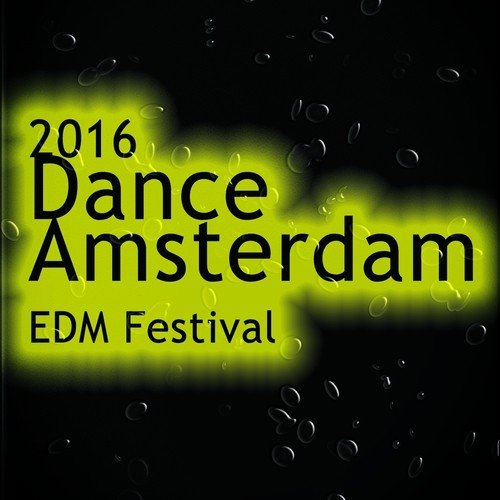 2016 Dance Amsterdam Edm Festival