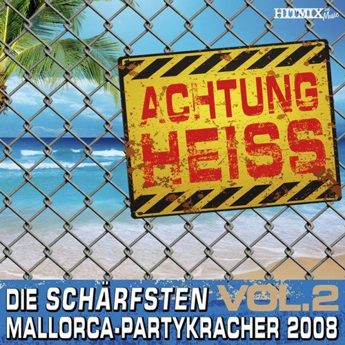 Achtung Heiss - Die Schärfsten Mallorca-Partykracher 2008 (Vol. 2)