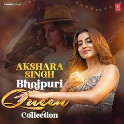 Akshara Singh: Bhojpuri Queen Collection