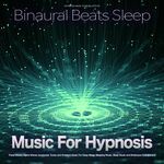 Binaural Beats Sleep: Music For Hypnosis Therapy, Theta Waves, Alpha Waves, Isochronic Tones and Ambient Music For Deep Sleep, Sleeping Music, Sleep Music and Brainwave Entrainment